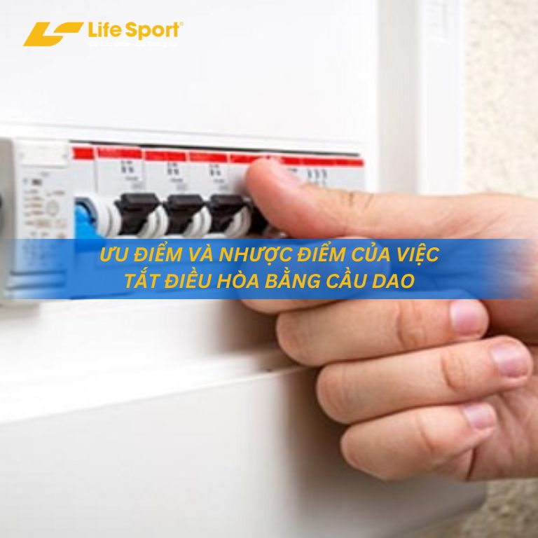 Ưu điểm và nhược điểm của việc tắt điều hòa bằng cầu dao
