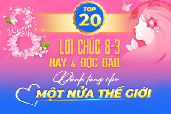 Top 20 Lời Chúc 8/3 Hay, Độc Đáo Dành Tặng Cho “Một Nửa Thế Giới”