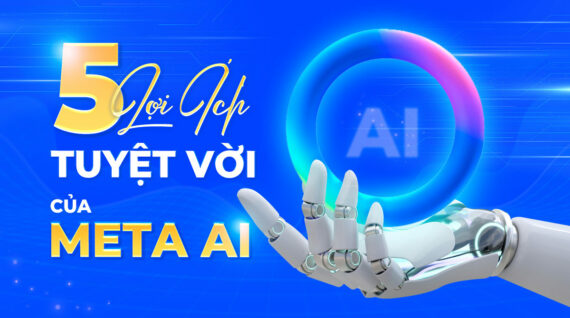Meta AI Là Gì? 5 Lợi Ích Của Meta AI Nhất Định Bạn Phải Biết